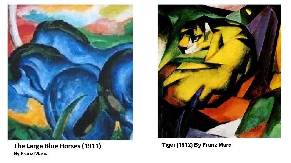 The Large Blue Horses (1911) By Franz Marc. Tiger (1912) By Franz Marc The Large Blue Horses (1911) By Franz Marc. Tiger (1912) By Franz Marc