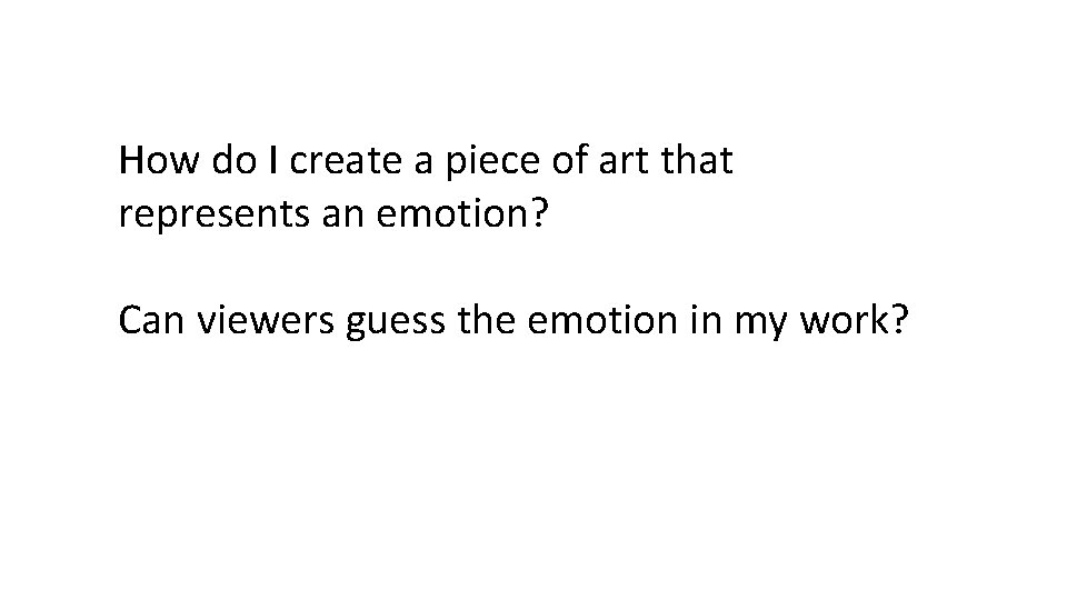 How do I create a piece of art that represents an emotion? Can viewers How do I create a piece of art that represents an emotion? Can viewers