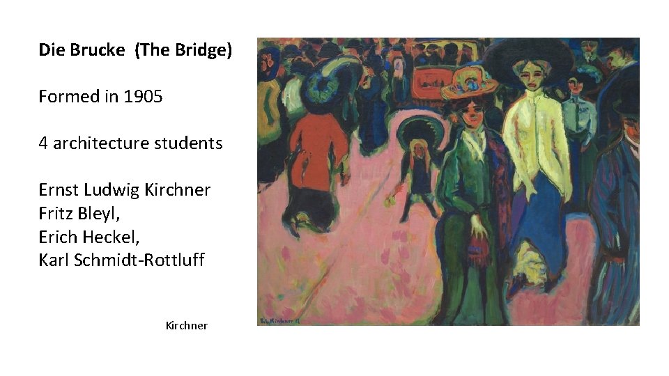 Die Brucke (The Bridge) Formed in 1905 4 architecture students Ernst Ludwig Kirchner Fritz Die Brucke (The Bridge) Formed in 1905 4 architecture students Ernst Ludwig Kirchner Fritz