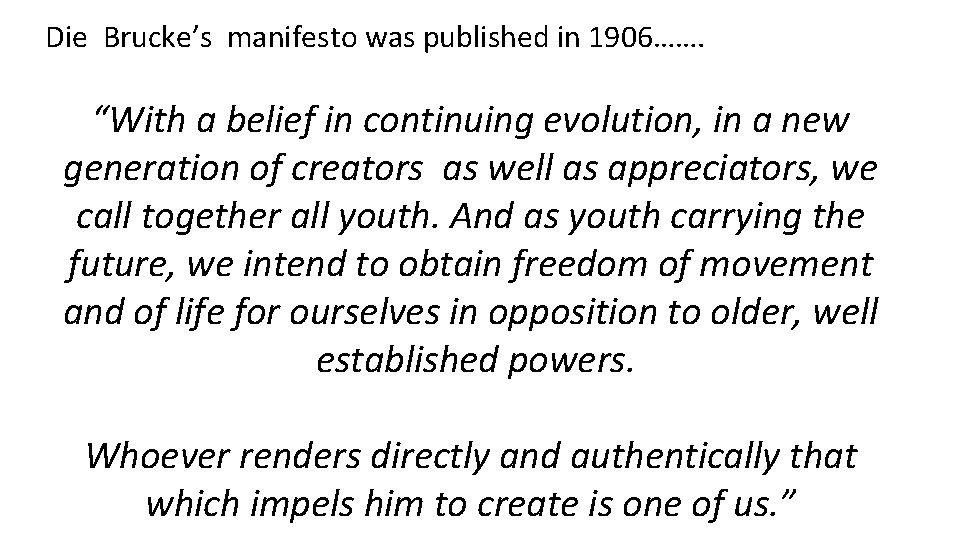 Die Brucke’s manifesto was published in 1906……. “With a belief in continuing evolution, in Die Brucke’s manifesto was published in 1906……. “With a belief in continuing evolution, in