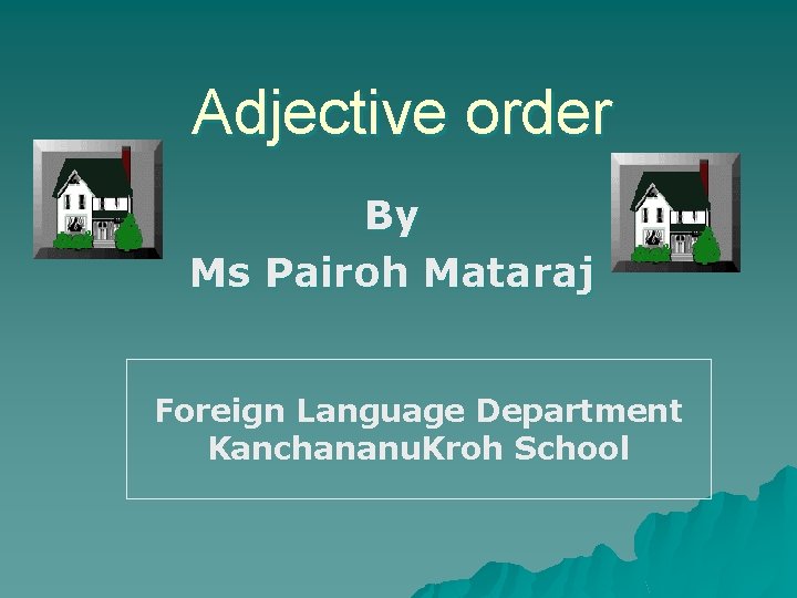 Adjective order By Ms Pairoh Mataraj Foreign Language Department Kanchananu. Kroh School 
