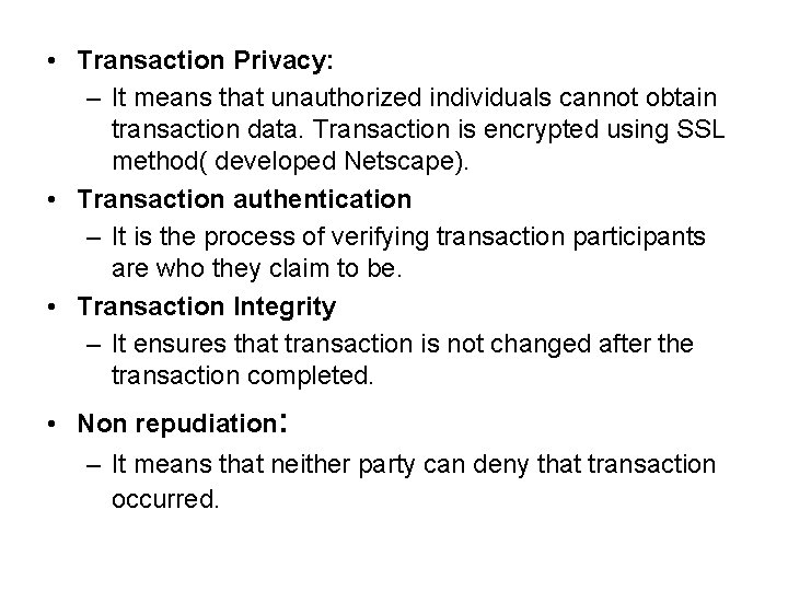  • Transaction Privacy: – It means that unauthorized individuals cannot obtain transaction data.