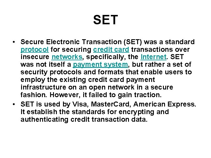 SET • Secure Electronic Transaction (SET) was a standard protocol for securing credit card