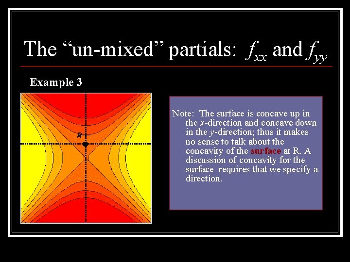 The “un-mixed” partials: fxx and fyy Example 3 Note: The surface is concave up