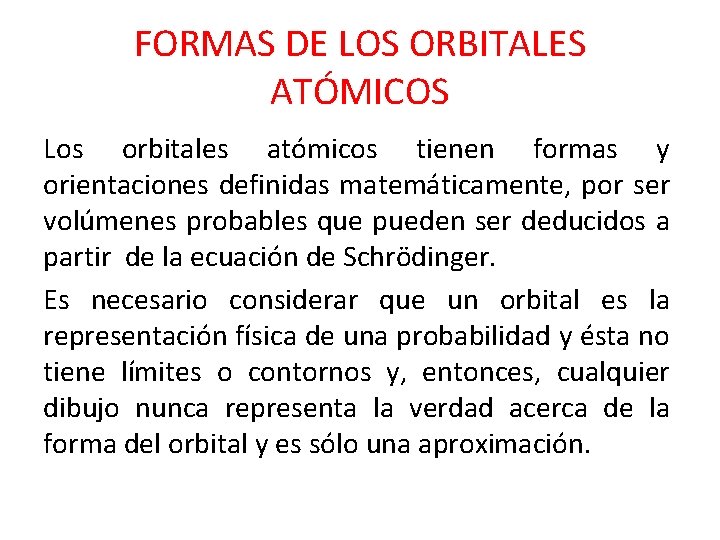 FORMAS DE LOS ORBITALES ATÓMICOS Los orbitales atómicos tienen formas y orientaciones definidas matemáticamente,
