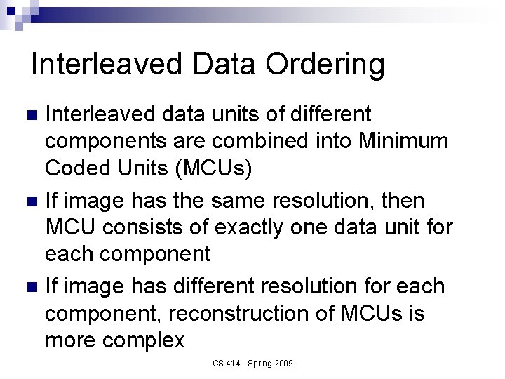 Interleaved Data Ordering Interleaved data units of different components are combined into Minimum Coded