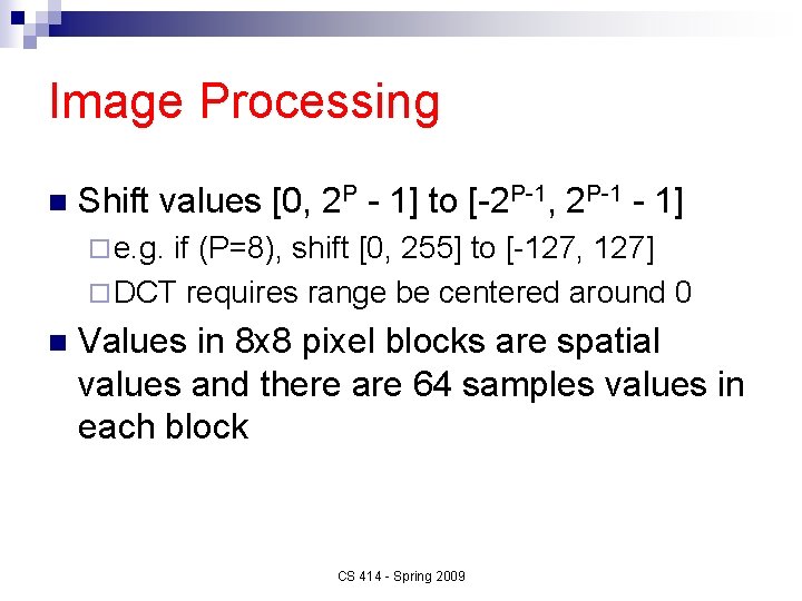 Image Processing n Shift values [0, 2 P - 1] to [-2 P-1, 2