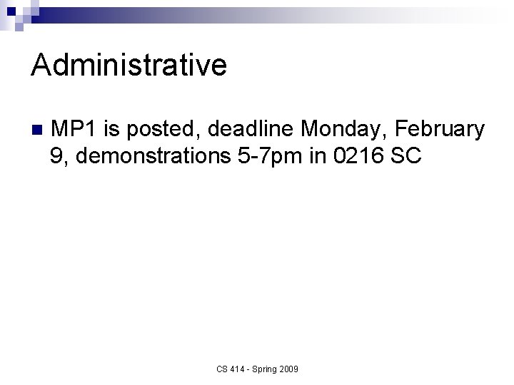 Administrative n MP 1 is posted, deadline Monday, February 9, demonstrations 5 -7 pm