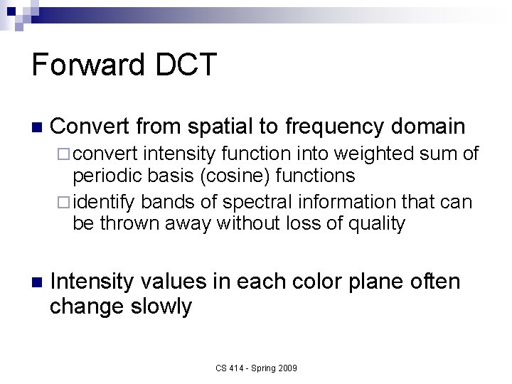 Forward DCT n Convert from spatial to frequency domain ¨ convert intensity function into