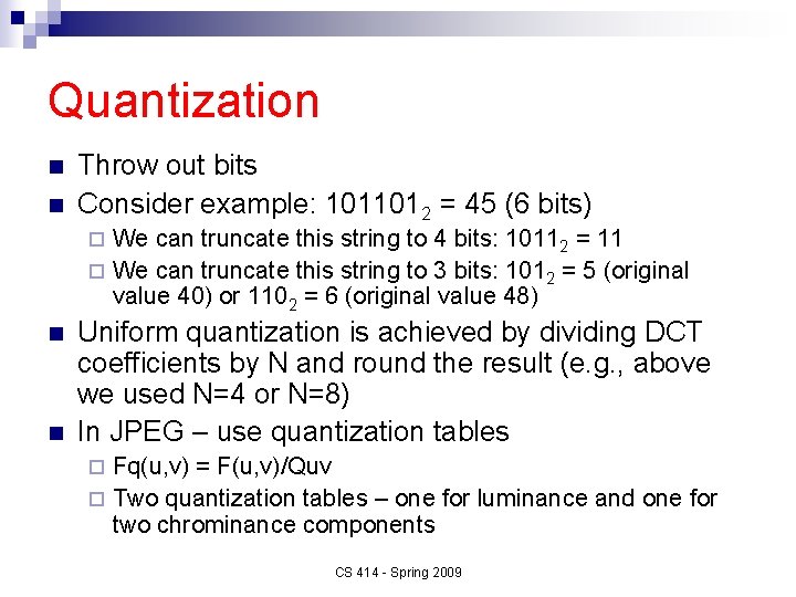 Quantization n n Throw out bits Consider example: 1011012 = 45 (6 bits) We