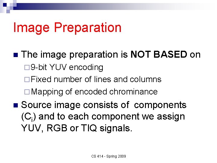 Image Preparation n The image preparation is NOT BASED on ¨ 9 -bit YUV