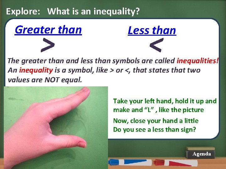 Explore: What is an inequality? Greater than > Less than < The greater than