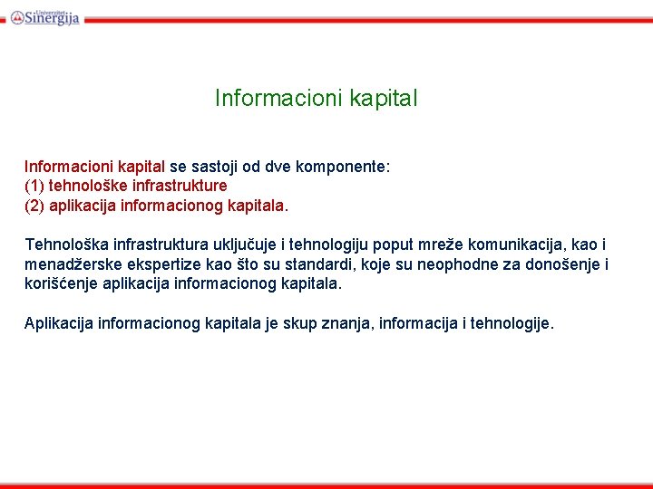 Informacioni kapital se sastoji od dve komponente: (1) tehnološke infrastrukture (2) aplikacija informacionog kapitala.