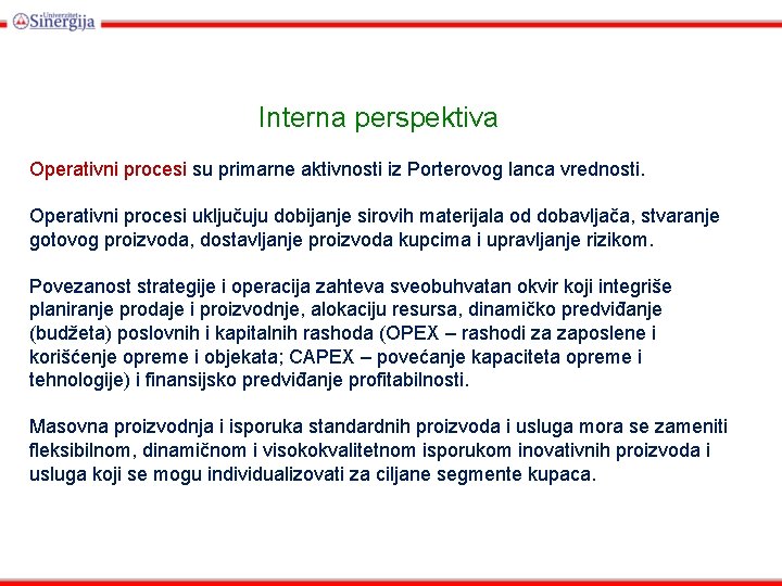 Interna perspektiva Operativni procesi su primarne aktivnosti iz Porterovog lanca vrednosti. Operativni procesi uključuju