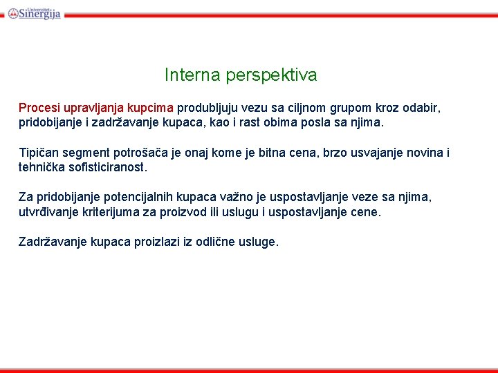 Interna perspektiva Procesi upravljanja kupcima produbljuju vezu sa ciljnom grupom kroz odabir, pridobijanje i