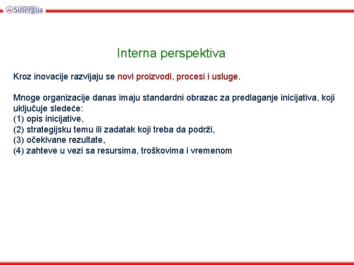 Interna perspektiva Kroz inovacije razvijaju se novi proizvodi, procesi i usluge. Mnoge organizacije danas