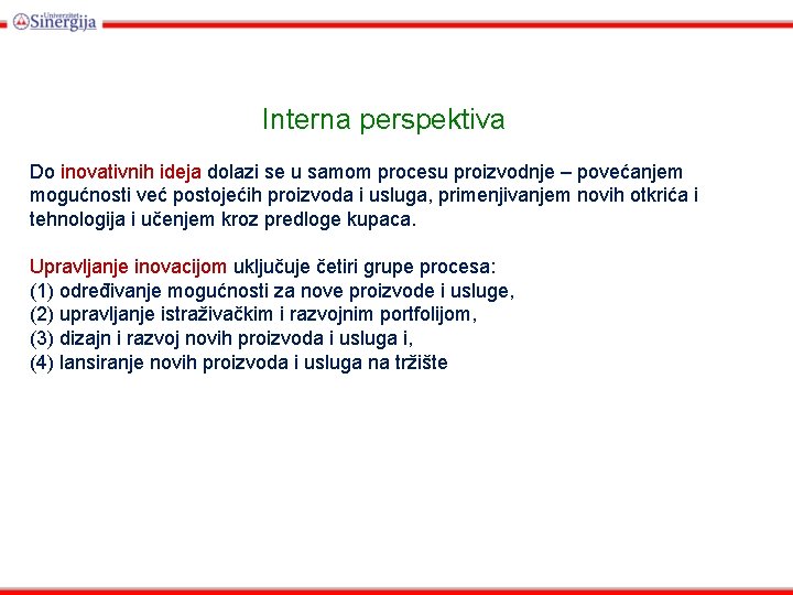 Interna perspektiva Do inovativnih ideja dolazi se u samom procesu proizvodnje – povećanjem mogućnosti