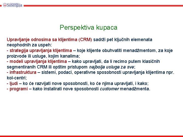 Perspektiva kupaca Upravljanje odnosima sa klijentima (CRM) sadrži pet ključnih elemenata neophodnih za uspeh: