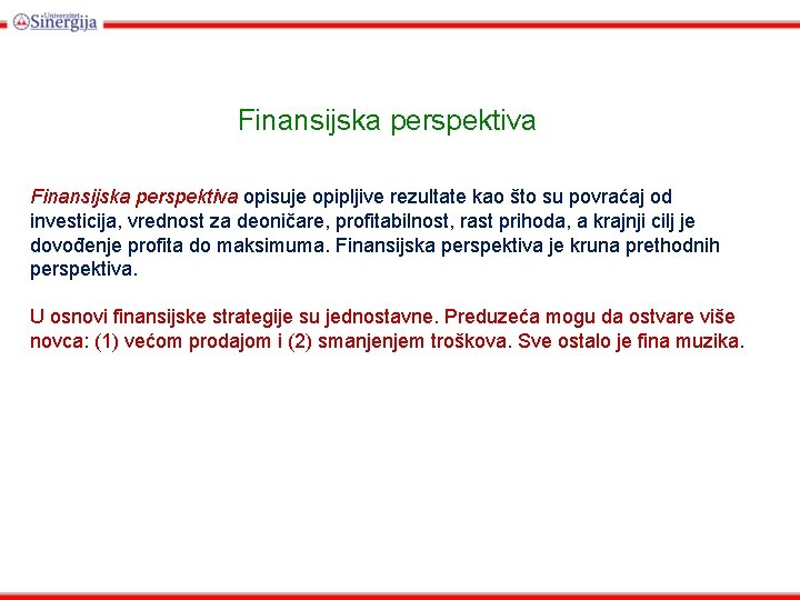 Finansijska perspektiva opisuje opipljive rezultate kao što su povraćaj od investicija, vrednost za deoničare,