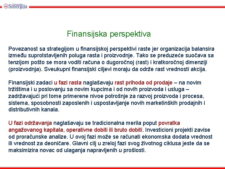 Finansijska perspektiva Povezanost sa strategijom u finansijskoj perspektivi raste jer organizacija balansira između suprotstavljenih