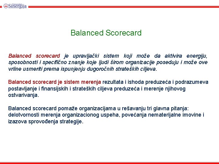 Balanced Scorecard Balanced scorecard je upravljački sistem koji može da aktivira energiju, sposobnosti i