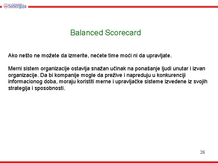 Balanced Scorecard Ako nešto ne možete da izmerite, nećete time moći ni da upravljate.