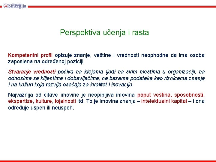 Perspektiva učenja i rasta Kompetentni profil opisuje znanje, veštine i vrednosti neophodne da ima