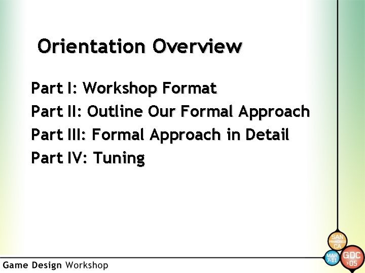 Orientation Overview Part I: Workshop Format Part II: Outline Our Formal Approach Part III:
