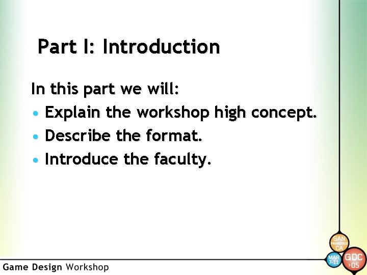 Part I: Introduction In this part we will: • Explain the workshop high concept.