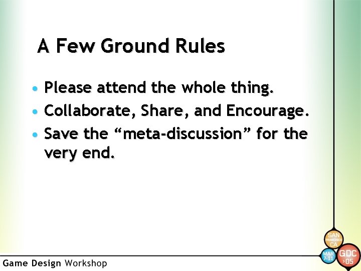 A Few Ground Rules • Please attend the whole thing. • Collaborate, Share, and