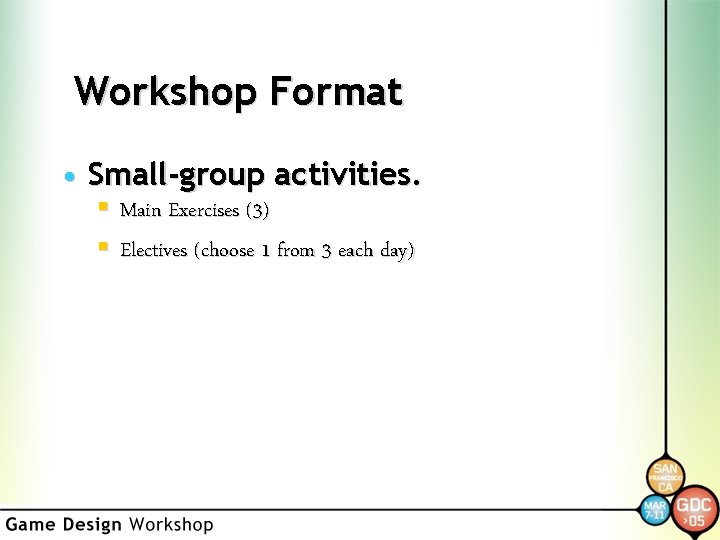 Workshop Format • Small-group activities. § Main Exercises (3) § Electives (choose 1 from