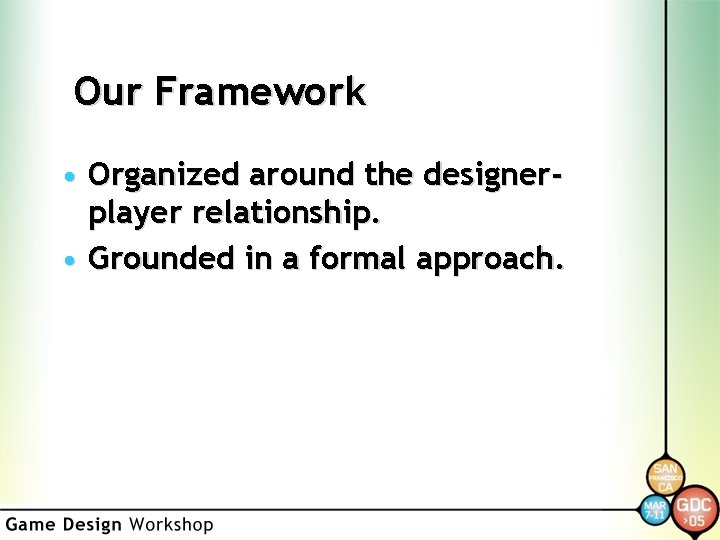 Our Framework • Organized around the designerplayer relationship. • Grounded in a formal approach.