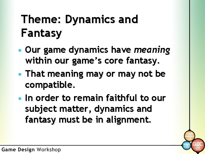 Theme: Dynamics and Fantasy • Our game dynamics have meaning within our game’s core