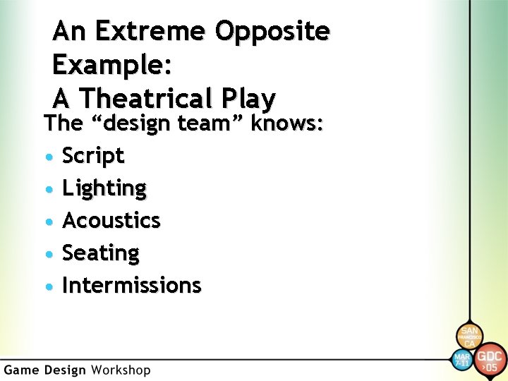 An Extreme Opposite Example: A Theatrical Play The “design team” knows: • Script •