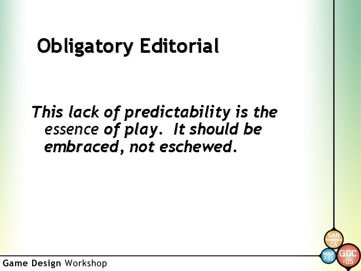 Obligatory Editorial This lack of predictability is the essence of play. It should be