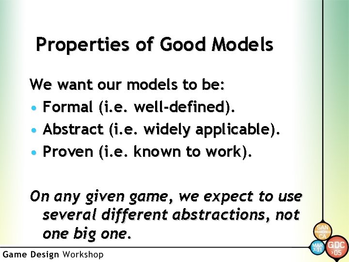 Properties of Good Models We want our models to be: • Formal (i. e.