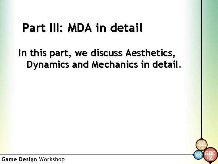 Part III: MDA in detail In this part, we discuss Aesthetics, Dynamics and Mechanics