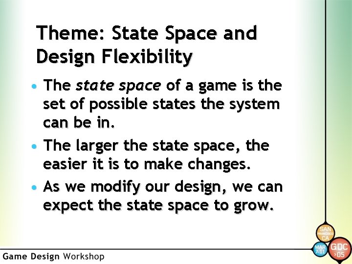 Theme: State Space and Design Flexibility • The state space of a game is