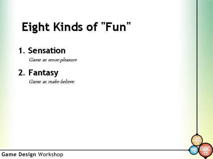 Eight Kinds of "Fun" 1. Sensation Game as sense-pleasure 2. Fantasy Game as make-believe