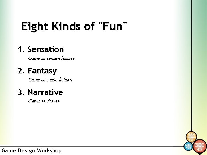 Eight Kinds of "Fun" 1. Sensation Game as sense-pleasure 2. Fantasy Game as make-believe