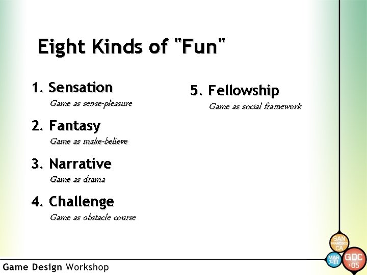 Eight Kinds of "Fun" 1. Sensation Game as sense-pleasure 2. Fantasy Game as make-believe