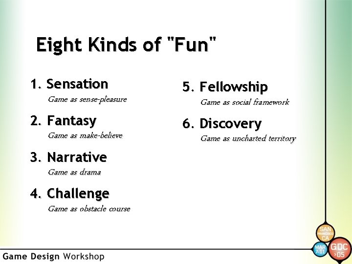 Eight Kinds of "Fun" 1. Sensation Game as sense-pleasure 2. Fantasy Game as make-believe