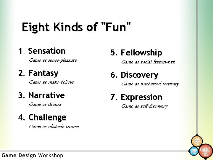 Eight Kinds of "Fun" 1. Sensation Game as sense-pleasure 2. Fantasy Game as make-believe