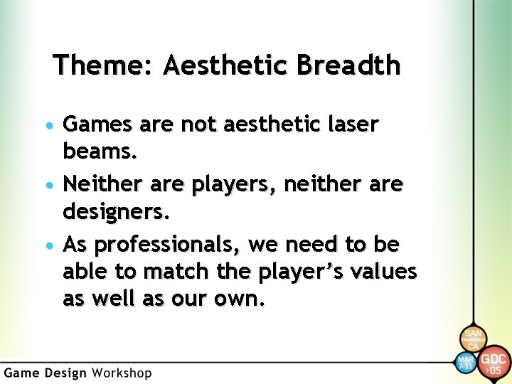 Theme: Aesthetic Breadth • Games are not aesthetic laser beams. • Neither are players,