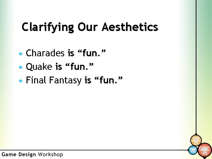 Clarifying Our Aesthetics • Charades is “fun. ” • Quake is “fun. ” •