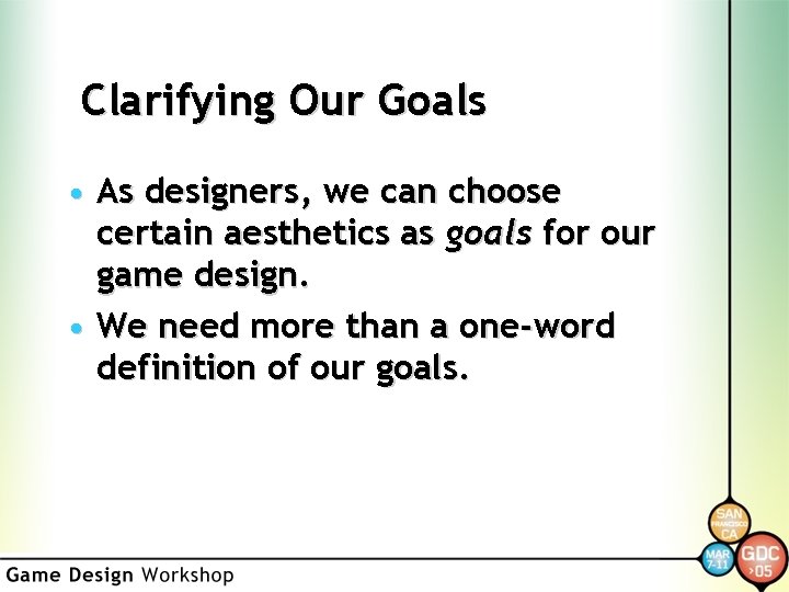 Clarifying Our Goals • As designers, we can choose certain aesthetics as goals for