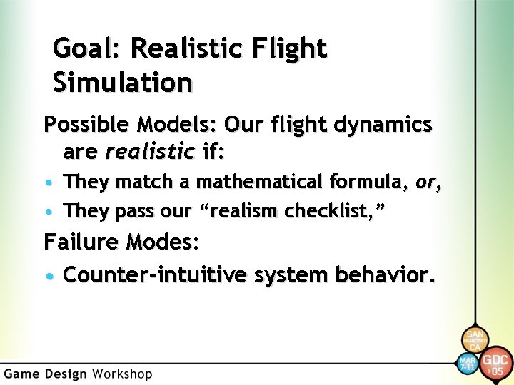 Goal: Realistic Flight Simulation Possible Models: Our flight dynamics are realistic if: • They