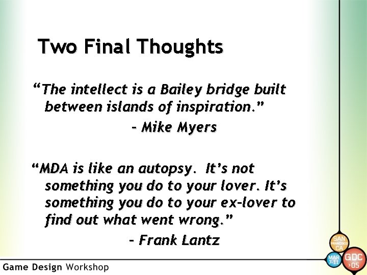 Two Final Thoughts “The intellect is a Bailey bridge built between islands of inspiration.