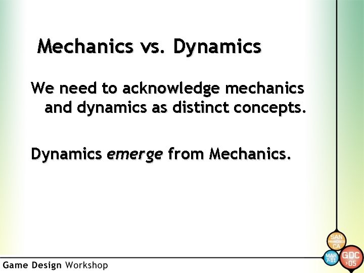 Mechanics vs. Dynamics We need to acknowledge mechanics and dynamics as distinct concepts. Dynamics