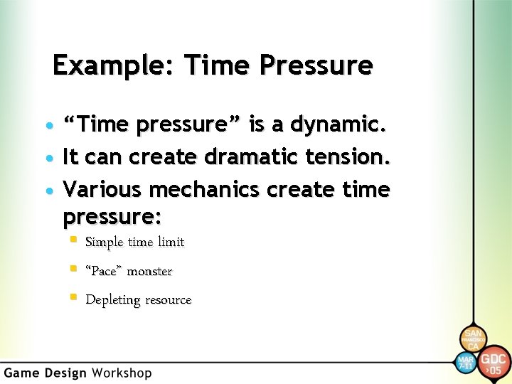 Example: Time Pressure • “Time pressure” is a dynamic. • It can create dramatic